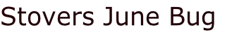 Stovers June Bug