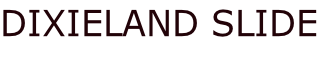 DIXIELAND SLIDE